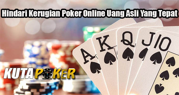 Hindari Kerugian Poker Online Uang Asli Yang Tepat
